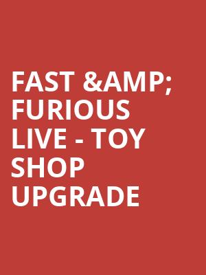 Fast %26 Furious Live - Toy Shop Upgrade at O2 Arena